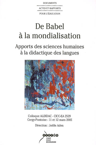 De Babel à la mondialisation, apports des sciences humaines à la didactique des langues : colloque, Cergy-Pontoise, 11 et 12 mars 2005