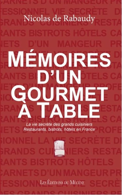 Mémoires d'un gourmet à table : la vie secrète des grands cuisiniers : restaurants, bistrots, hôtels en France