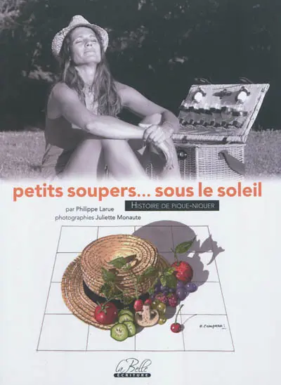 Petits soupers... sous le soleil : histoire de pique-niquer : 40 recettes de pique-nique, 80 recettes dans le panier