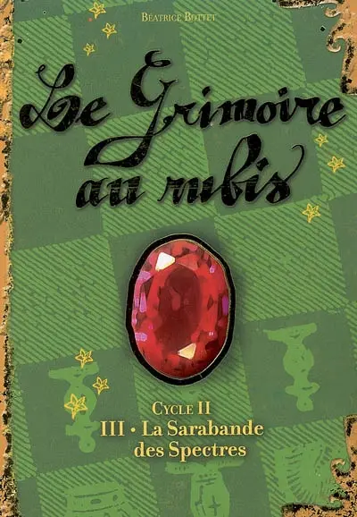 Le grimoire au rubis : cycle 2. Vol. 3. La sarabande des spectres