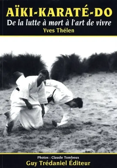 Aïki-karaté-do : de la lutte à mort à l'art de vivre
