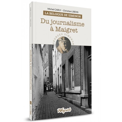 La Belgique de Simenon. Vol. 2. Du journalisme à Maigret