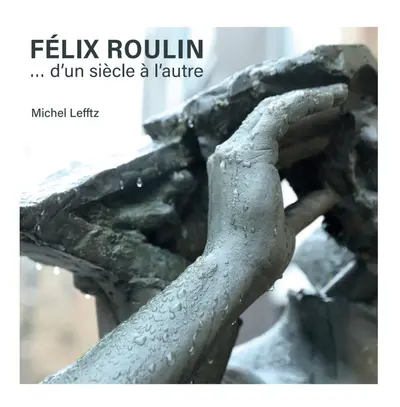 Félix Roulin... d'un siècle à l'autre