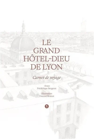 Le grand Hôtel-Dieu de Lyon : carnet de voyage