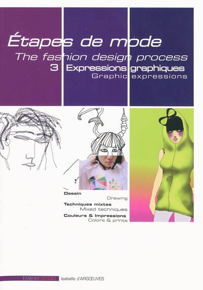 Etapes de mode. Vol. 3. Expressions graphiques. Graphic expressions. The fashion design process. Vol. 3. Expressions graphiques. Graphic expressions