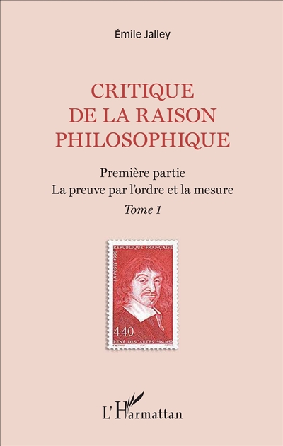 Critique de la raison philosophique. Vol. 1. Première partie : la preuve par l'ordre et la mesure