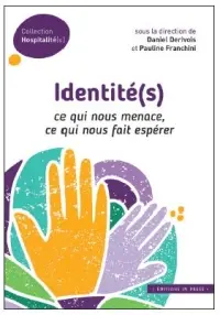 Identité(s) : ce qui nous menace, ce qui nous fait espérer