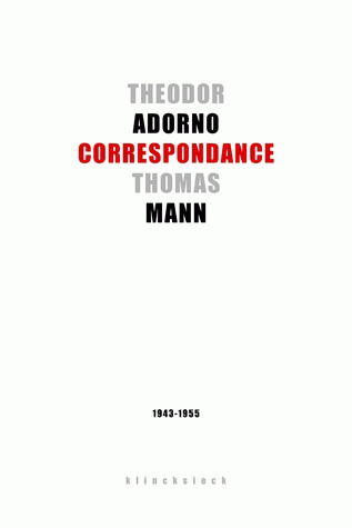 Theodor W. Adorno, Thomas Mann : correspondance, 1943-1955