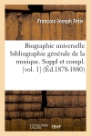 Biographie universelle bibliographie générale de la musique. Suppl et compl. [vol. 1] (Ed.1878-1880)