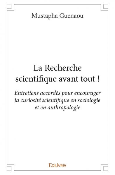 La recherche scientifique avant tout ! : Entretiens accordés pour encourager la curiosité scientifique en sociologie et en anthropologie
