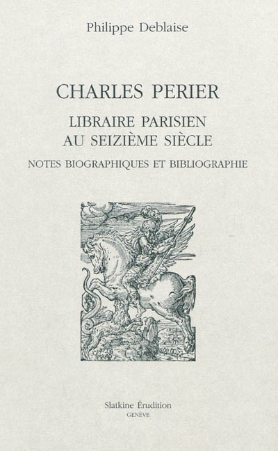 Charles Perier, libraire parisien au seizième siècle : notes biographiques et bibliographie
