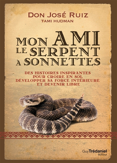 Mon ami le serpent à sonnettes : des histoires inspirantes pour croire en soi, développer sa force intérieure et devenir libre