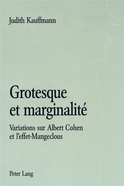 Grotesque et marginalité : variations sur Albert Cohen et l'effet-Mangeclous