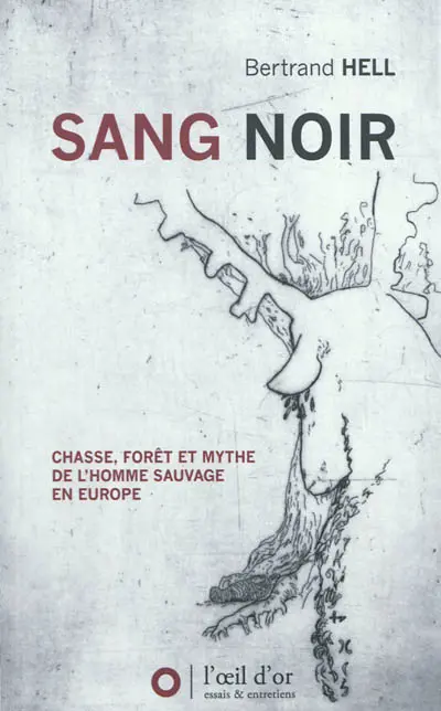 Sang noir : chasse, forêt et mythe de l'homme sauvage en Europe