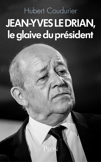 Jean-Yves Le Drian, le glaive du Président