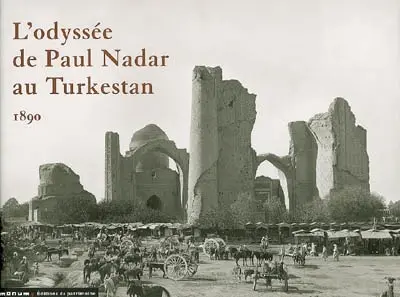L'odyssée de Paul Nadar au Turkestan, 1890