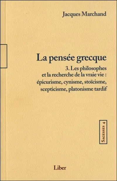 La pensée grecque : les philosophes et la recherche de la vraie vie : épicurisme, cynisme, stoïcisme