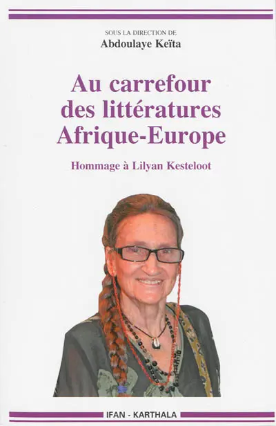 Au carrefour des littératures : Afrique, Europe : hommage à Lilyan Kesteloot
