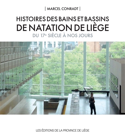 Histoires des bains et bassins de natation de Liège du 17e siècle à nos jours