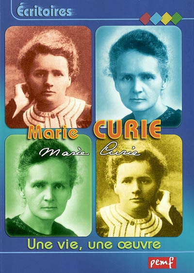 Marie Curie : [une vie, une oeuvre]