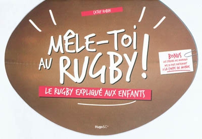 Mêle-toi au rugby ! : le rugby expliqué aux enfants