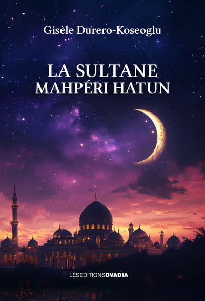 Dynasties de Turquie médiévale, tome 1 : La sultane Mahpéri Hatun