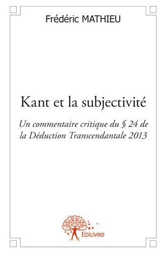 Kant et la subjectivité : Un commentaire critique du § 24 de la Déduction Transcendantale 2013
