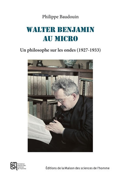 Walter Benjamin au micro : un philosophe sur les ondes (1927-1933) - Philippe Baudouin