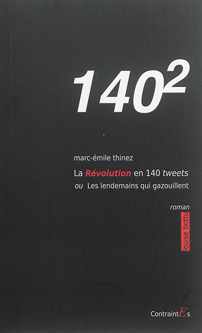140(2) : la révolution des 140 tweets ou Les lendemains qui gazouillent