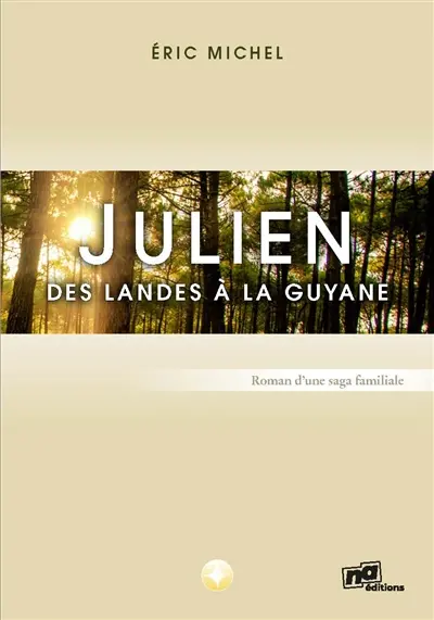 Julien : des Landes à la Guyane : roman d'une saga familiale