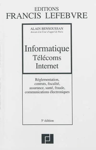 Informatique, télécoms, Internet : réglementation, contrats, fiscalité, assurance, santé, fraude, communications électroniques