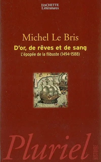 D'or, de rêve et de sang : l'épopée de la flibuste (1494-1588)