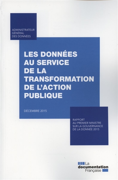 Les données au service de la transformation de l'action publique, décembre 2015 : rapport au Premier ministre sur la gouvernance de la donnée 2015