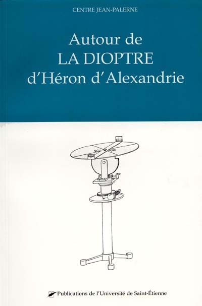 Autour de la dioptre d'Héron d'Alexandrie : actes du colloque international de Saint-Etienne, 17-19 juin 1999