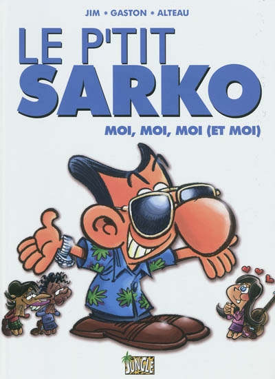 Le p'tit Sarko. Vol. 3. Moi, moi, moi (et moi)