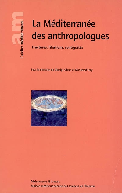La Méditerranée des anthropologues : fractures, filiations, contiguïtés