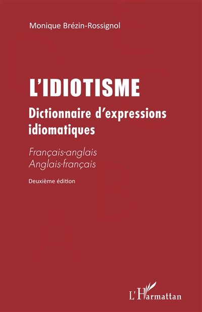 L'idiotisme : dictionnaire d'expressions idiomatiques : français-anglais, anglais-français