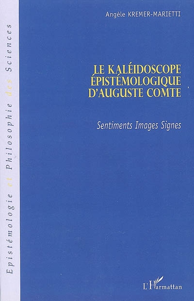 Le kaléidoscope épistémologique d'Auguste Comte : sentiments, images, signes