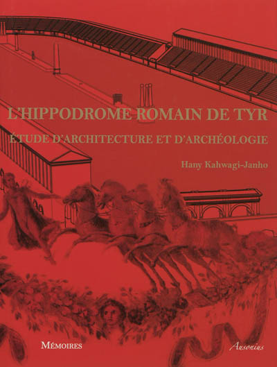 L'hippodrome romain de Tyr : étude d'architecture et d'archéologie