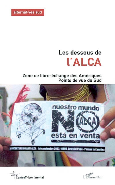 Alternatives Sud, n° 1 (2003). Les dessous de l'ALCA : zone de libre-échange des Amériques : points de vue du sud