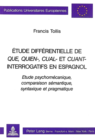 Etude différentielle de que, quien-, cual-, et cuant- interrogatifs en espagnol : étude psychomécanique, comparaison sémantique, syntaxique et pragmatique