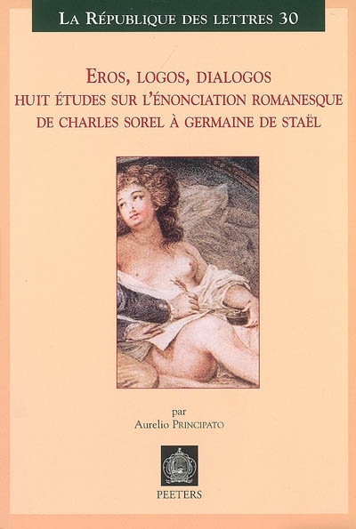 Eros, logos, dialogos : huit études sur l'énonciation romanesque de Charles Sorel à Germaine de Staël