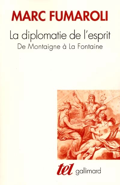 La diplomatie de l'esprit : de Montaigne à La Fontaine