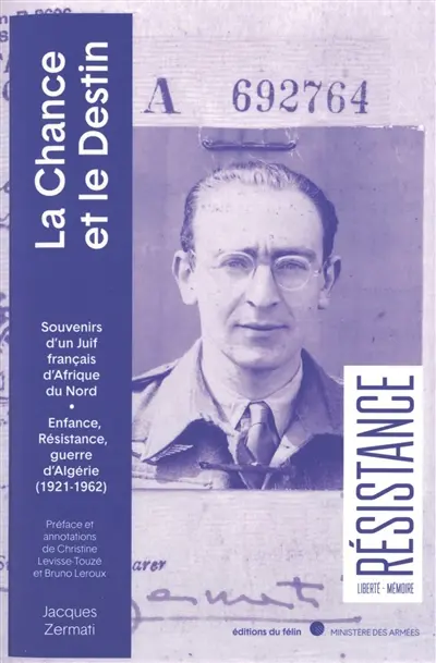 La chance et le destin : souvenirs d'un Juif français d'Afrique du Nord : enfance, résistance, guerre d'Algérie (1921-1962)