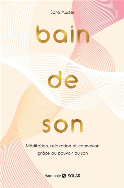 Bain de son : méditation, relaxation et connexion grâce au pouvoir du son