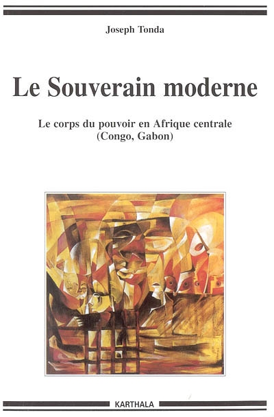Le souverain moderne : le corps du pouvoir en Afrique centrale (Congo, Gabon)