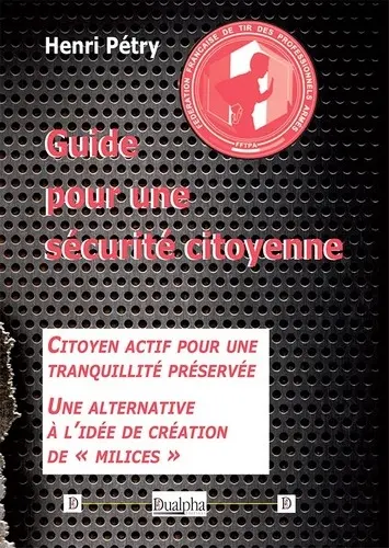 Guide pour une sécurité citoyenne : citoyen actif pour une tranquillité préservée : une alternative à l'idée de création de milices