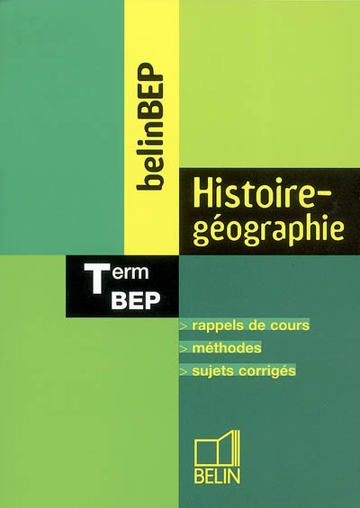 Histoire-géographie, BEP, terminale : rappels de cours, méthodes, sujets corrigés