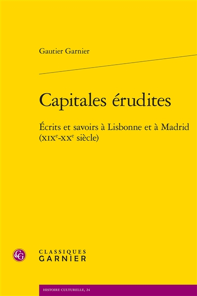 Capitales érudites : écrits et savoirs à Lisbonne et à Madrid (XIXe-XXe siècle)