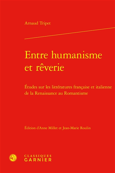 Entre humanisme et rêverie : études sur les littératures française et italienne de la Renaissance au romantisme